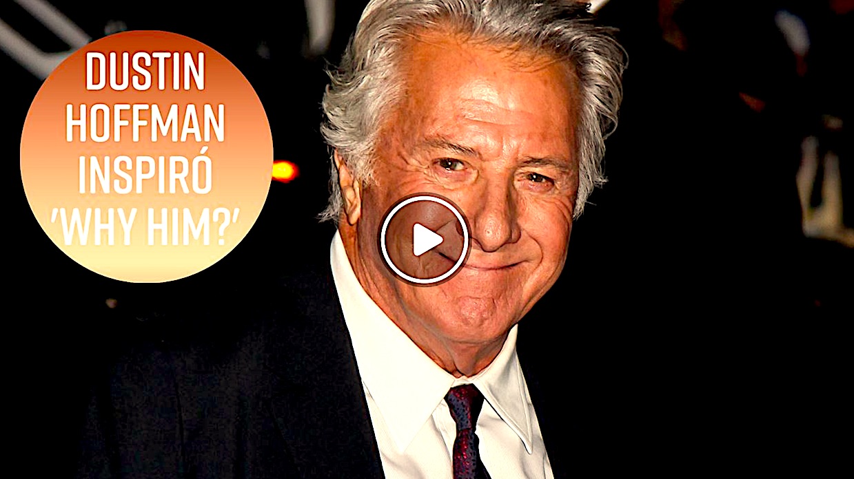 HOFMMAN - ¿Inspiró Dustin Hoffman La Película Why Him?